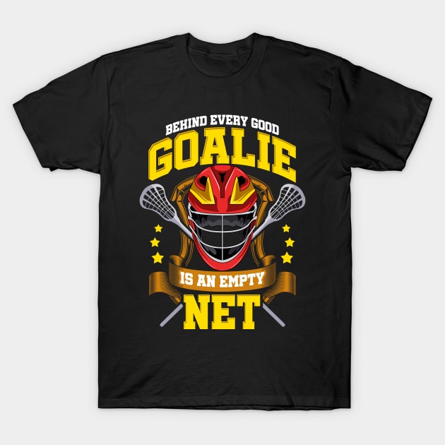 Behind Every Good Goalie Is An Empty Net Lacrosse T-Shirt by theperfectpresents